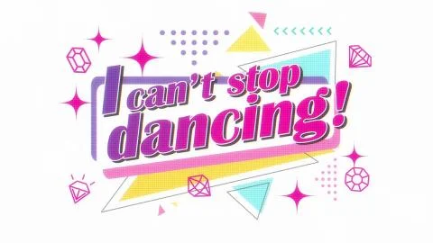 I can't stop dancing!